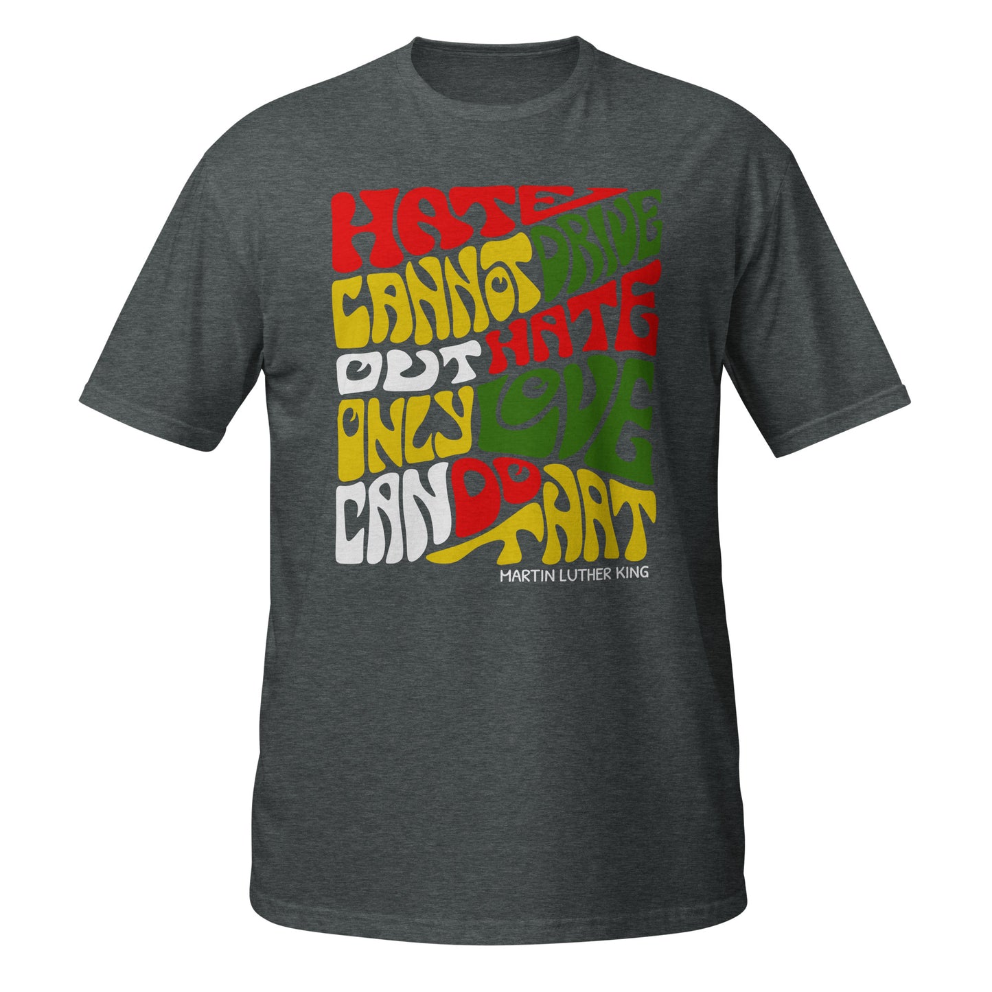 Hate Cannot Drive Out Hate Short-Sleeve Unisex Graphic T-Shirt