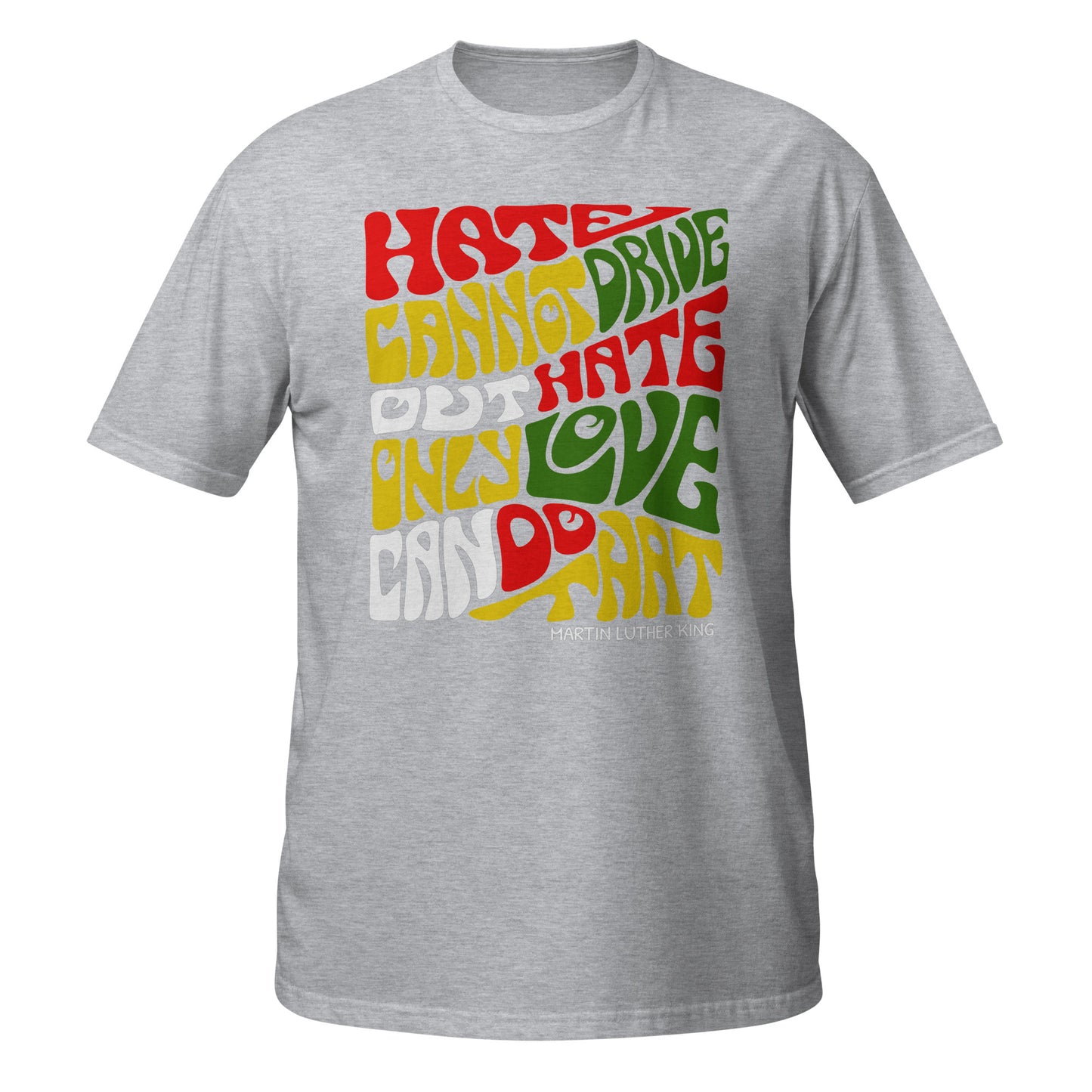 Hate Cannot Drive Out Hate Short-Sleeve Unisex Graphic T-Shirt