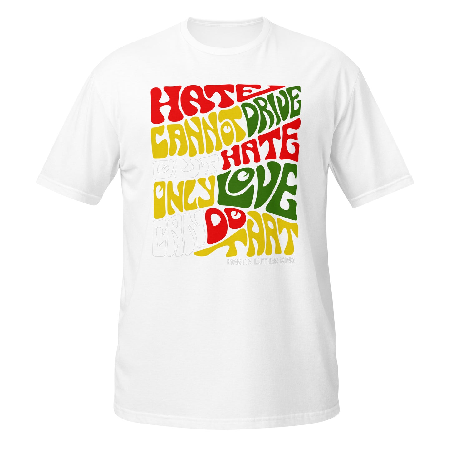 Hate Cannot Drive Out Hate Short-Sleeve Unisex Graphic T-Shirt